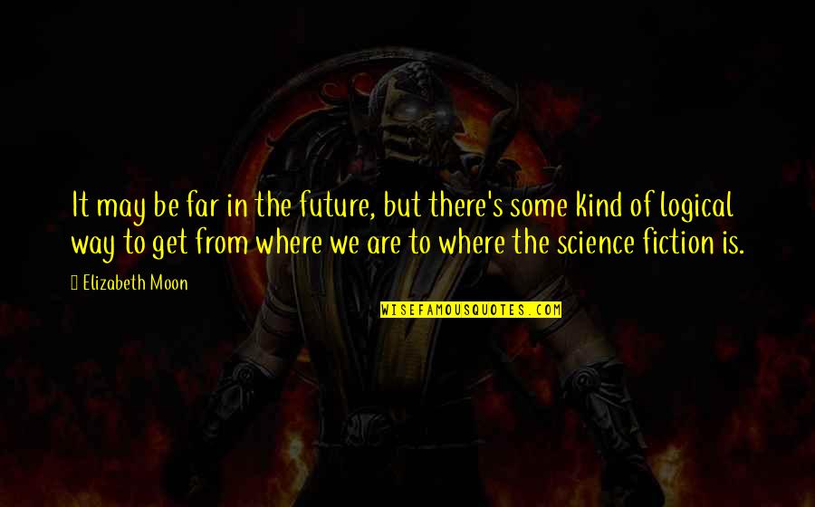 Aykoora Quotes By Elizabeth Moon: It may be far in the future, but