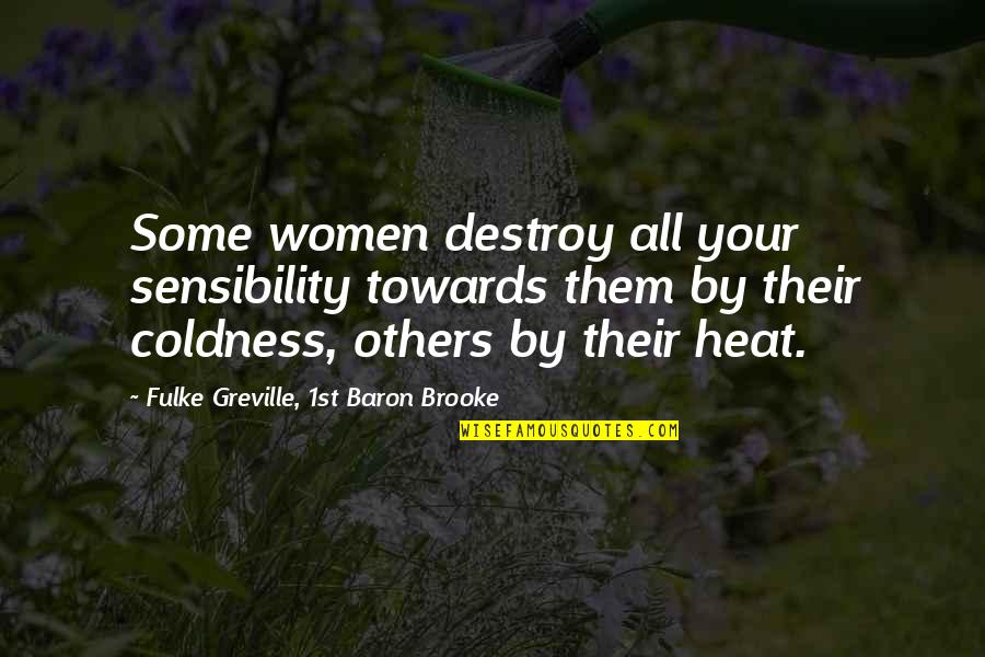 Aykrm Quotes By Fulke Greville, 1st Baron Brooke: Some women destroy all your sensibility towards them