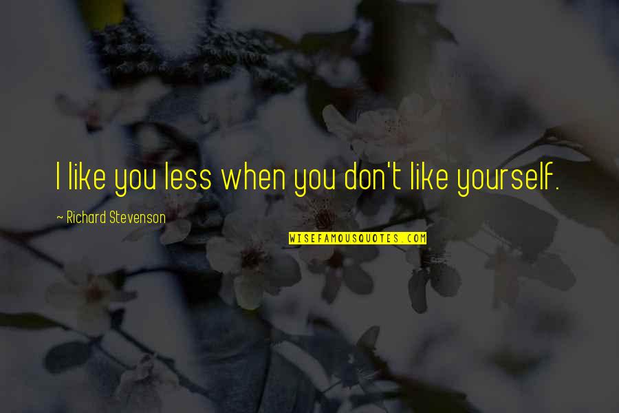 Aykrm Quotes By Richard Stevenson: I like you less when you don't like