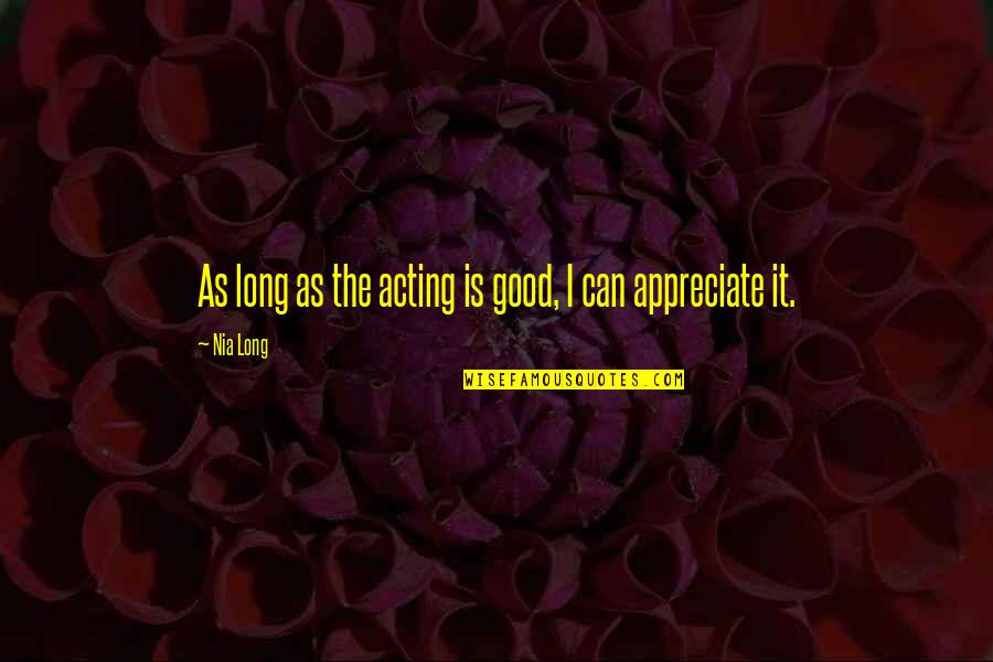 Aykroyd Movies Quotes By Nia Long: As long as the acting is good, I
