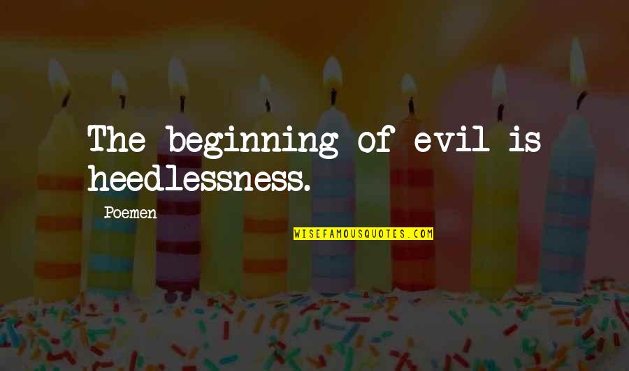 Aylak Adam Quotes By Poemen: The beginning of evil is heedlessness.