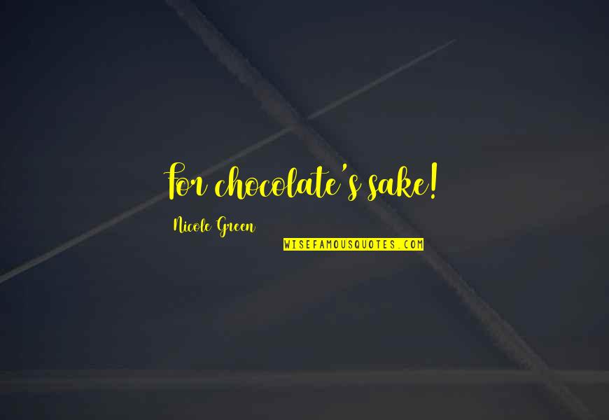 Aylak Quotes By Nicole Green: For chocolate's sake!