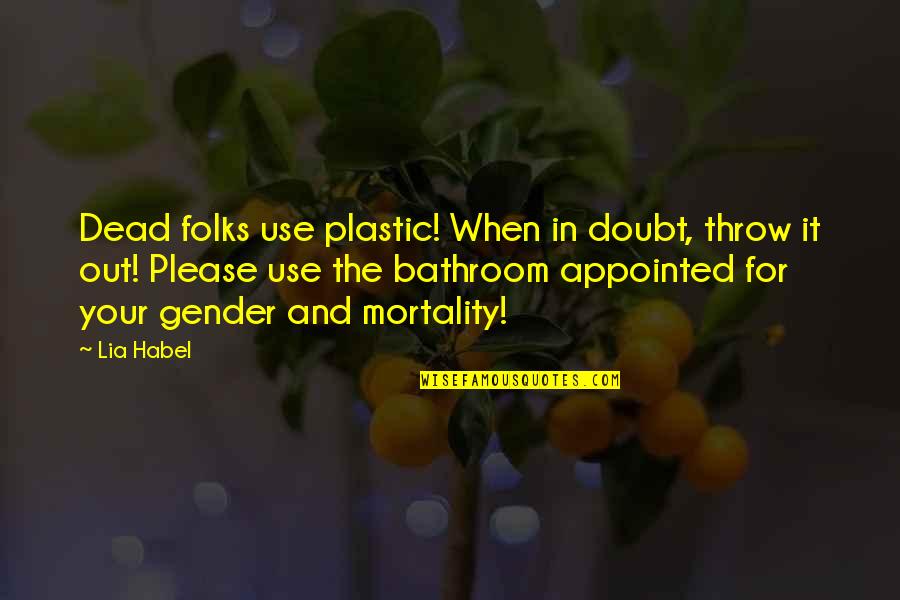 Aylen Milla Quotes By Lia Habel: Dead folks use plastic! When in doubt, throw Aylen Milla Quotes By Lia Habel: Dead folks use plastic! When in doubt, throw