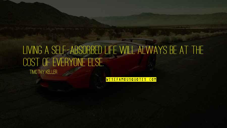 Ayler Summertime Quotes By Timothy Keller: Living a self-absorbed life will always be at