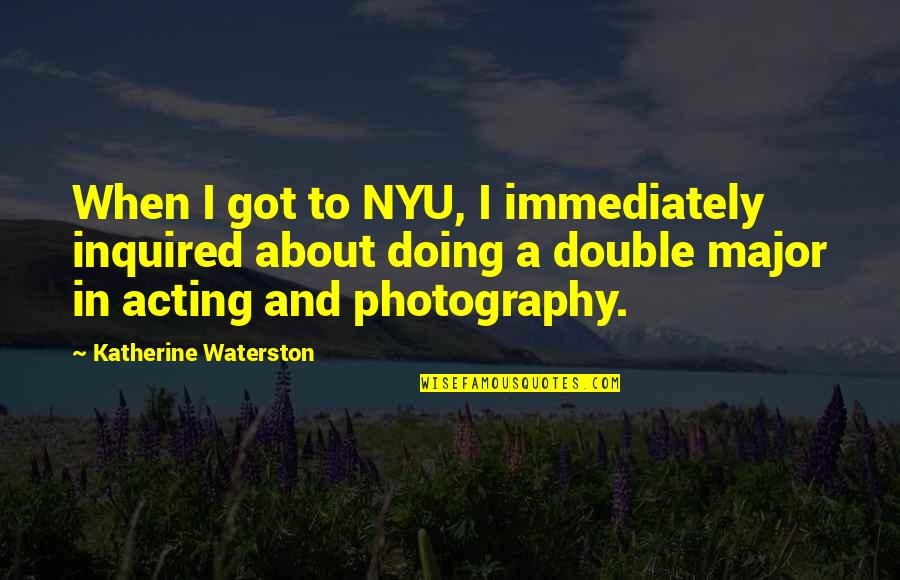 Aylesbury Duck Quotes By Katherine Waterston: When I got to NYU, I immediately inquired Aylesbury Duck Quotes By Katherine Waterston: When I got to NYU, I immediately inquired