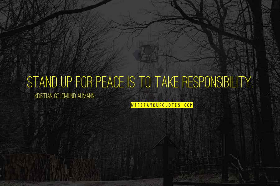 Aylin Tezel Quotes By Kristian Goldmund Aumann: Stand up for peace is to take responsibility.