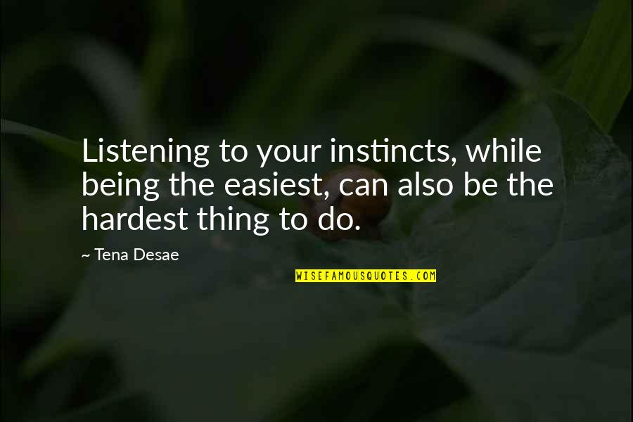 Aylin Tezel Quotes By Tena Desae: Listening to your instincts, while being the easiest,
