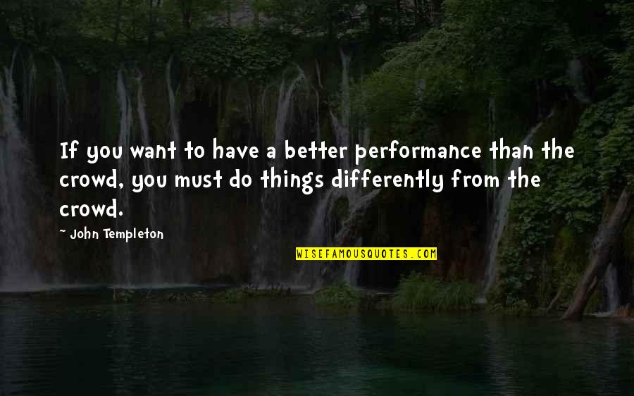 Aylinakyell Quotes By John Templeton: If you want to have a better performance Aylinakyell Quotes By John Templeton: If you want to have a better performance