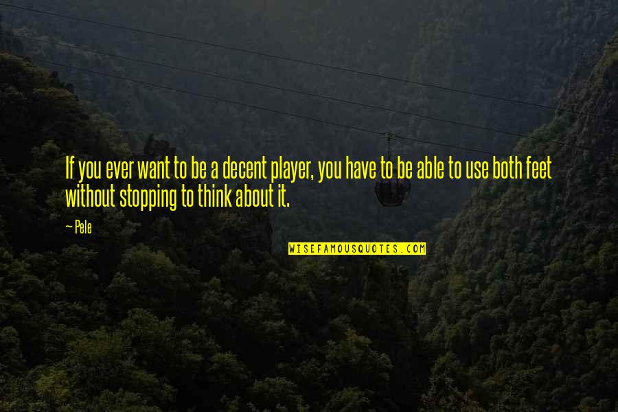 Aylon Ben Shlomo Quotes By Pele: If you ever want to be a decent Aylon Ben Shlomo Quotes By Pele: If you ever want to be a decent