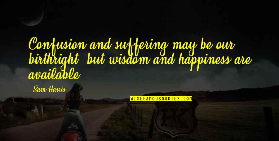 Aylon Ben Shlomo Quotes By Sam Harris: Confusion and suffering may be our birthright, but