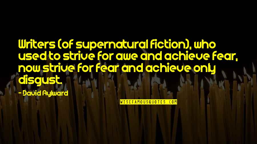 Aylward Quotes By David Aylward: Writers (of supernatural fiction), who used to strive