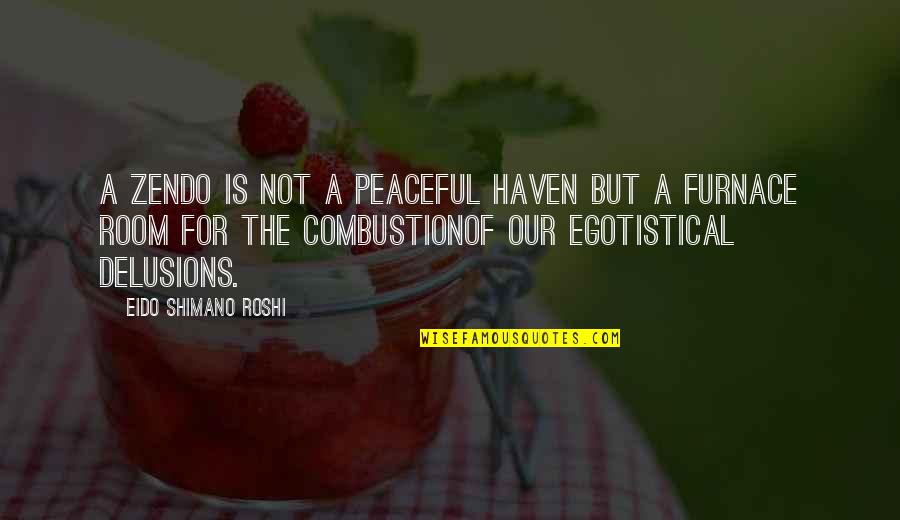 Aylwyn Diller Quotes By Eido Shimano Roshi: A Zendo is not a peaceful haven but Aylwyn Diller Quotes By Eido Shimano Roshi: A Zendo is not a peaceful haven but
