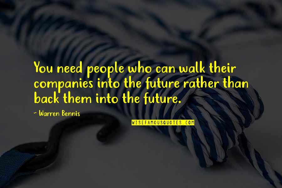 Aylwyn Diller Quotes By Warren Bennis: You need people who can walk their companies Aylwyn Diller Quotes By Warren Bennis: You need people who can walk their companies