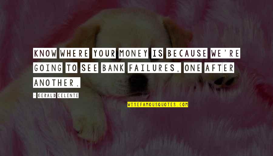 Ayman Zawahiri Quotes By Gerald Celente: Know where your money is because we're going Ayman Zawahiri Quotes By Gerald Celente: Know where your money is because we're going