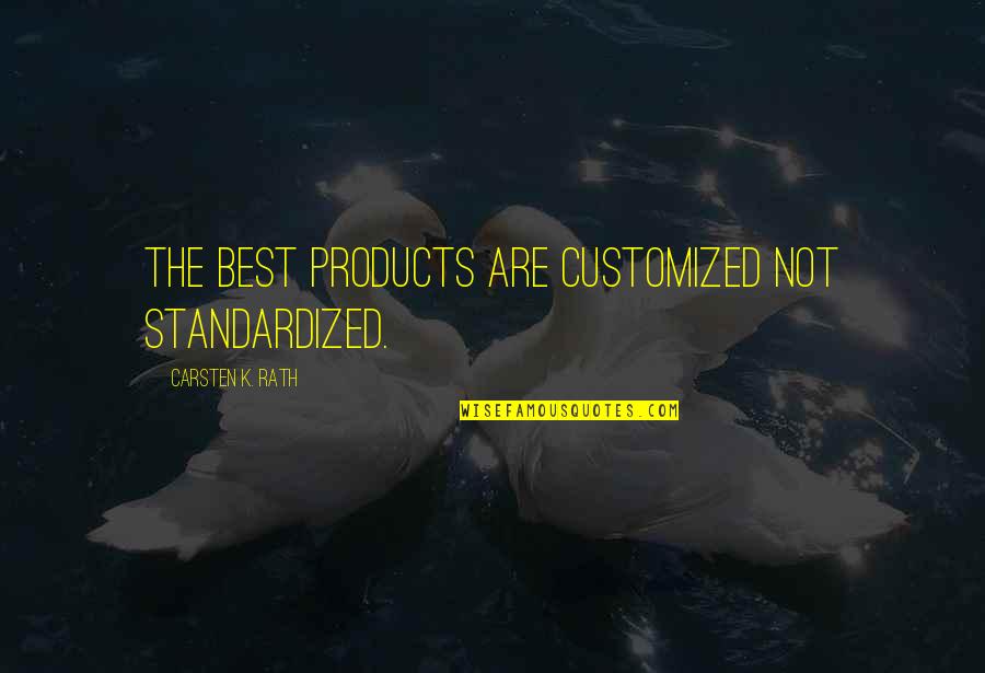 Aymaran Quotes By Carsten K. Rath: The best Products are customized not standardized.