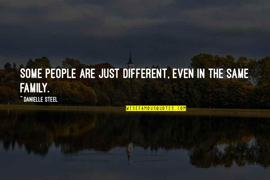 Aymediy Quotes By Danielle Steel: Some people are just different, even in the Aymediy Quotes By Danielle Steel: Some people are just different, even in the