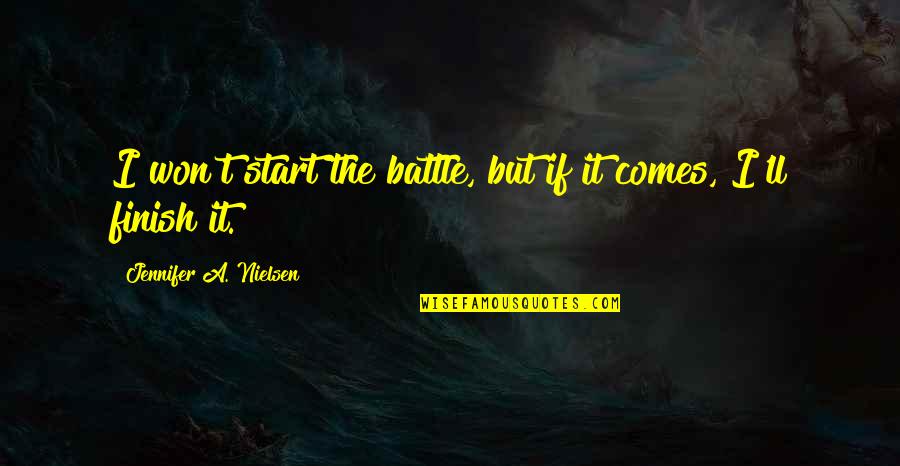 Aymeline Plichon Quotes By Jennifer A. Nielsen: I won't start the battle, but if it