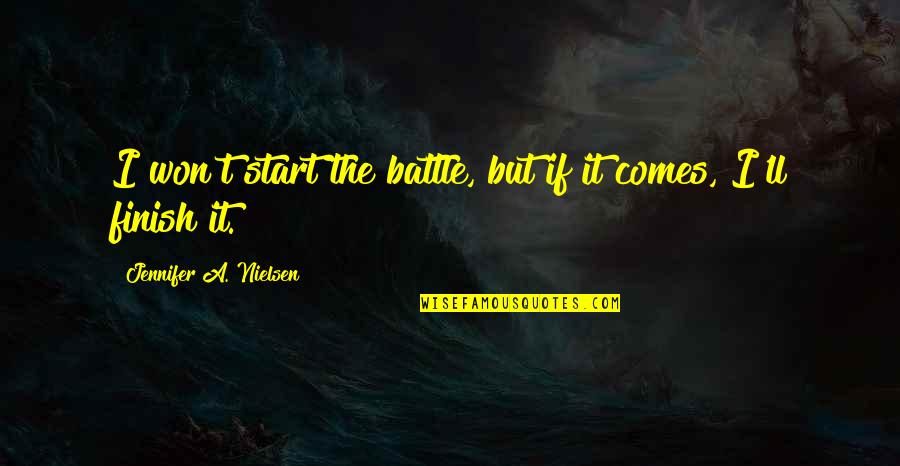 Aymeline Plichon Quotes By Jennifer A. Nielsen: I won't start the battle, but if it Aymeline Plichon Quotes By Jennifer A. Nielsen: I won't start the battle, but if it