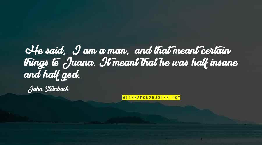 Aymeline Plichon Quotes By John Steinbeck: He said, "I am a man," and that Aymeline Plichon Quotes By John Steinbeck: He said, "I am a man," and that