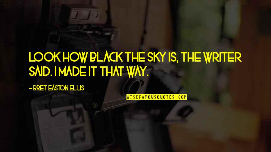 Aymen Bousselham Quotes By Bret Easton Ellis: Look how black the sky is, the writer