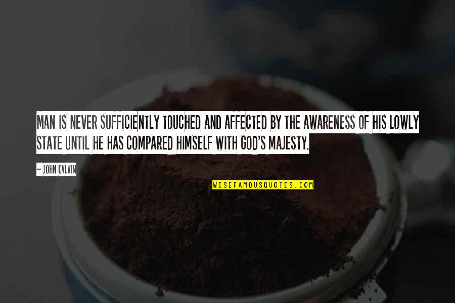 Aymen Games Quotes By John Calvin: Man is never sufficiently touched and affected by Aymen Games Quotes By John Calvin: Man is never sufficiently touched and affected by