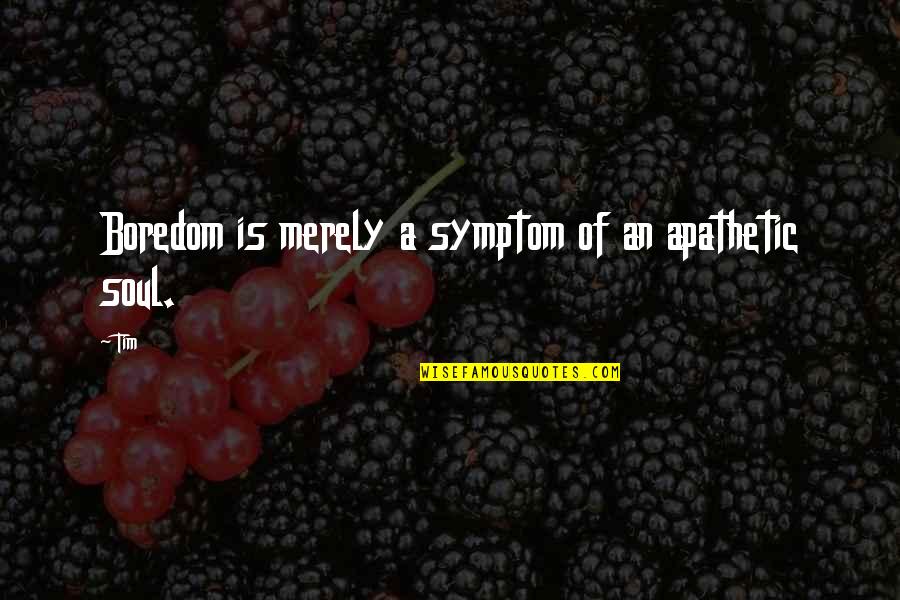 Ayn Rand Anthem Light Quotes By Tim: Boredom is merely a symptom of an apathetic