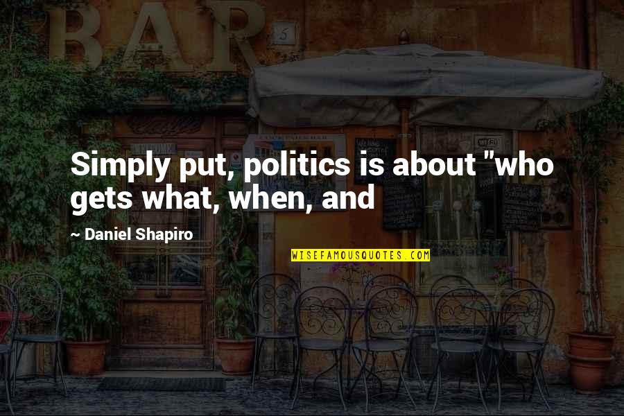 Ayn Rand Austere Quotes By Daniel Shapiro: Simply put, politics is about "who gets what,