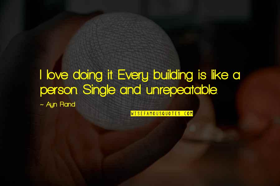Ayn Rand Love Quotes By Ayn Rand: I love doing it. Every building is like