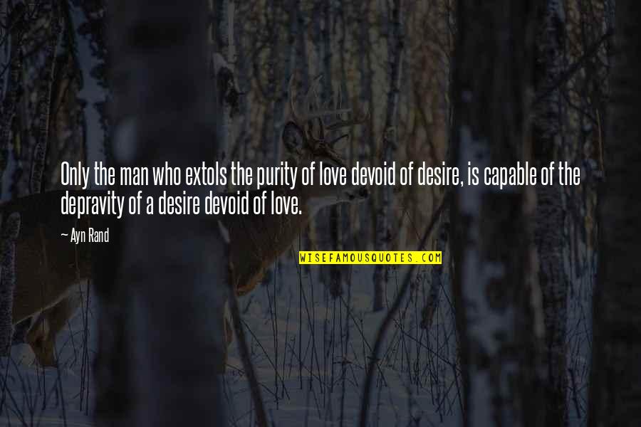 Ayn Rand Love Quotes By Ayn Rand: Only the man who extols the purity of