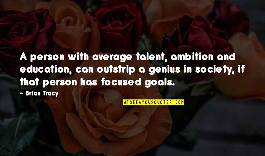 Aynadaki Kadin Quotes By Brian Tracy: A person with average talent, ambition and education,