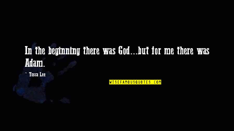 Aynadaki Y Z N N Quotes By Tosca Lee: In the beginning there was God...but for me