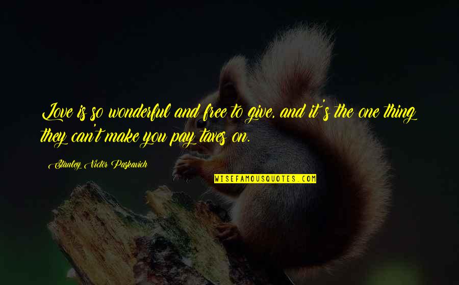 Aynadan G Z L Quotes By Stanley Victor Paskavich: Love is so wonderful and free to give,