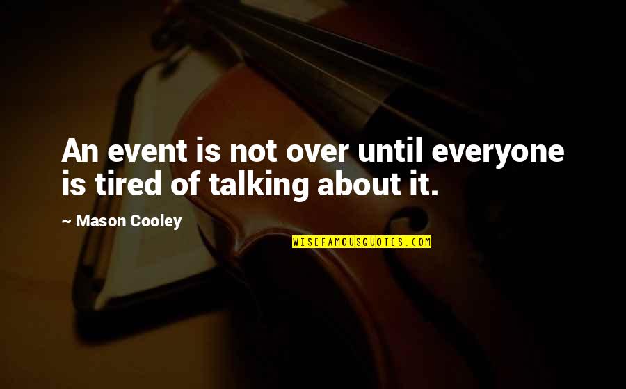 Aynalar Fen Quotes By Mason Cooley: An event is not over until everyone is