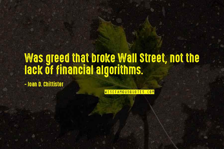 Aynax Quotes By Joan D. Chittister: Was greed that broke Wall Street, not the