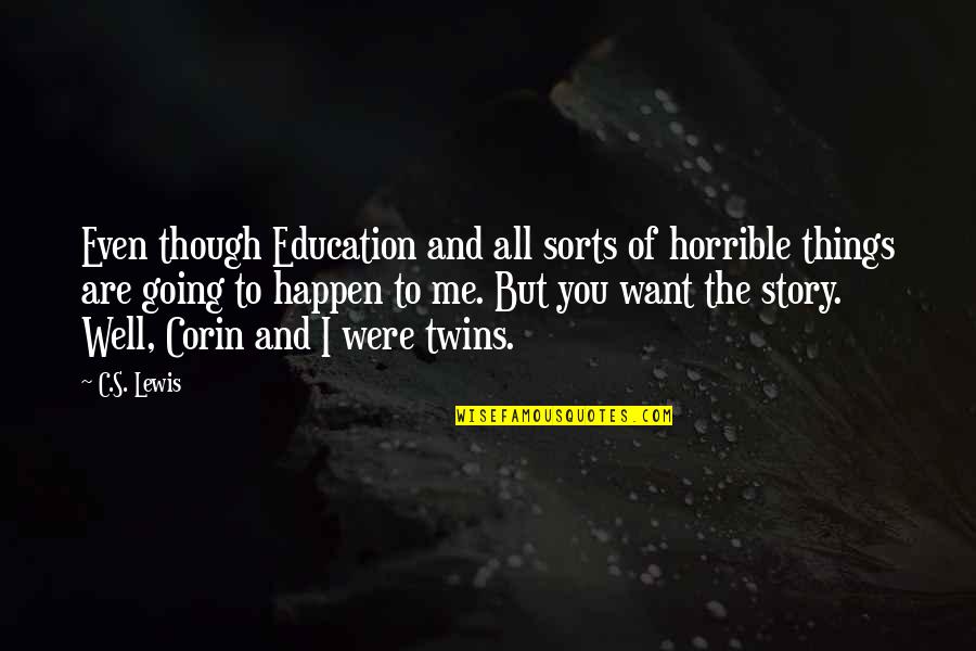 Aynsley Bone Quotes By C.S. Lewis: Even though Education and all sorts of horrible Aynsley Bone Quotes By C.S. Lewis: Even though Education and all sorts of horrible