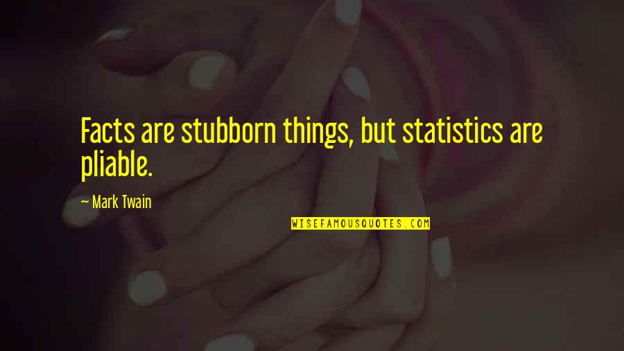 Ayoade Adeola Quotes By Mark Twain: Facts are stubborn things, but statistics are pliable.