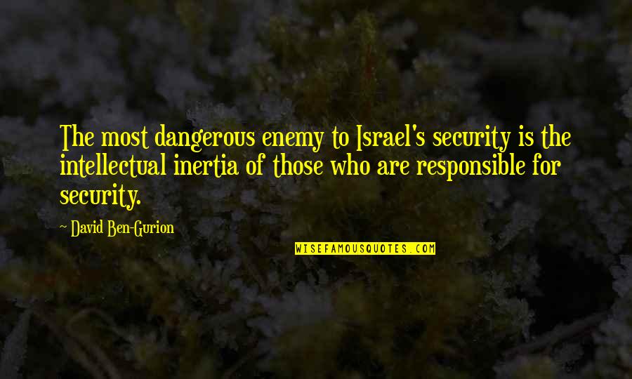 Ayodeji Babatunde Quotes By David Ben-Gurion: The most dangerous enemy to Israel's security is