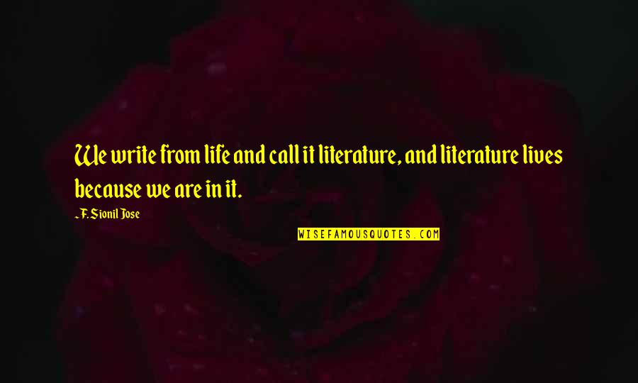 Ayodeji Babatunde Quotes By F. Sionil Jose: We write from life and call it literature,