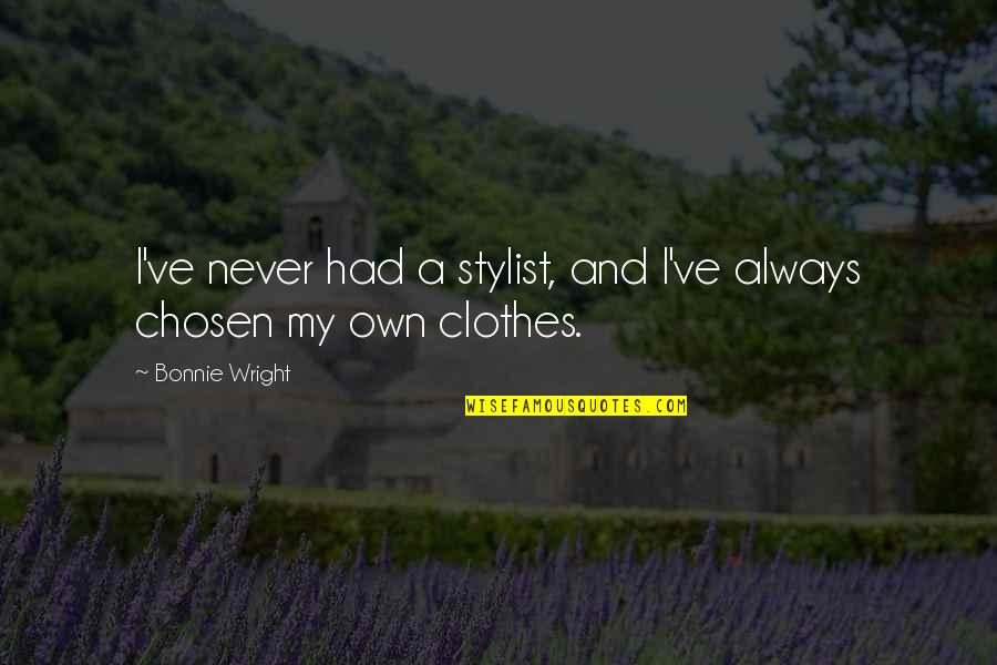 Ayoko Mawala Ka Quotes By Bonnie Wright: I've never had a stylist, and I've always Ayoko Mawala Ka Quotes By Bonnie Wright: I've never had a stylist, and I've always