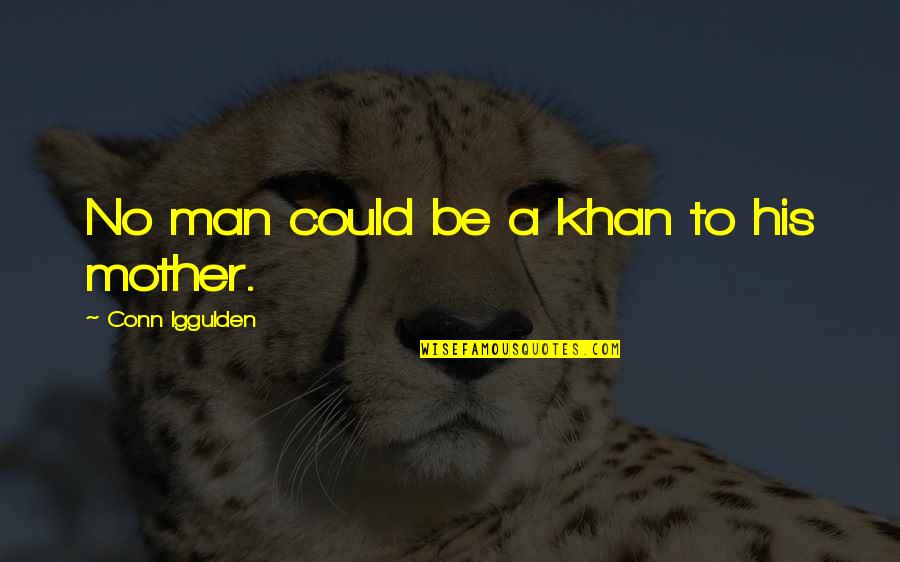 Ayoko Na Love Quotes By Conn Iggulden: No man could be a khan to his
