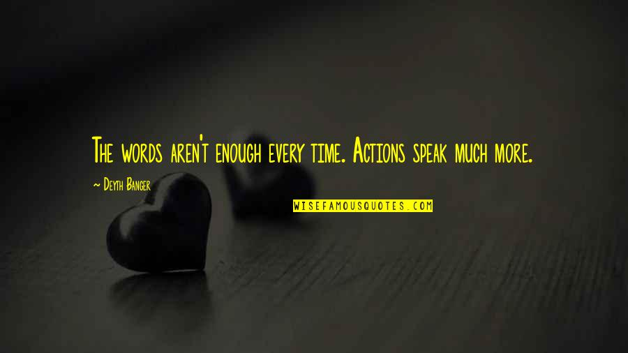 Ayoko Na Magmahal Quotes By Deyth Banger: The words aren't enough every time. Actions speak