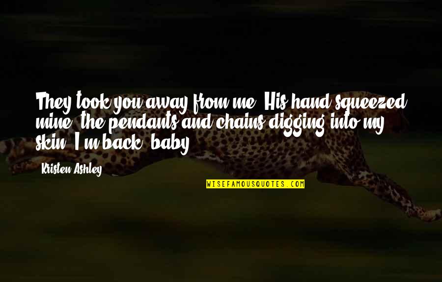 Ayoko Nang Magmahal Quotes By Kristen Ashley: They took you away from me."His hand squeezed