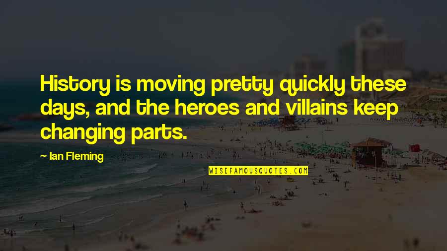 Ayokunle Ipaye Quotes By Ian Fleming: History is moving pretty quickly these days, and Ayokunle Ipaye Quotes By Ian Fleming: History is moving pretty quickly these days, and