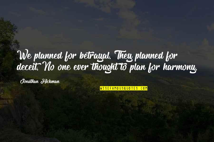 Ayokunle Ipaye Quotes By Jonathan Hickman: We planned for betrayal. They planned for deceit. Ayokunle Ipaye Quotes By Jonathan Hickman: We planned for betrayal. They planned for deceit.