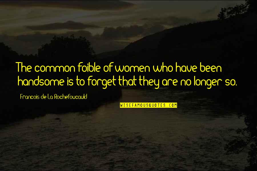Ayomide Folorunso Quotes By Francois De La Rochefoucauld: The common foible of women who have been Ayomide Folorunso Quotes By Francois De La Rochefoucauld: The common foible of women who have been