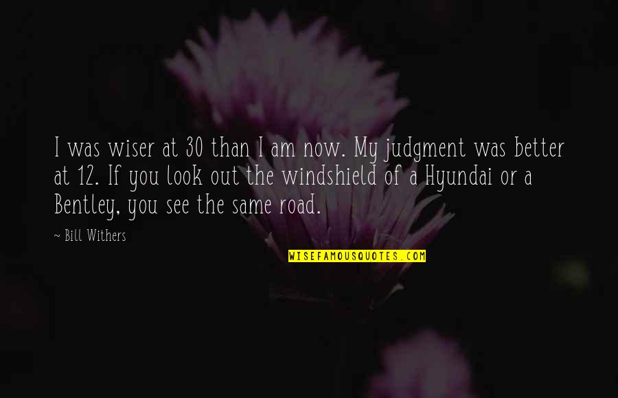 Ayont Quotes By Bill Withers: I was wiser at 30 than I am Ayont Quotes By Bill Withers: I was wiser at 30 than I am
