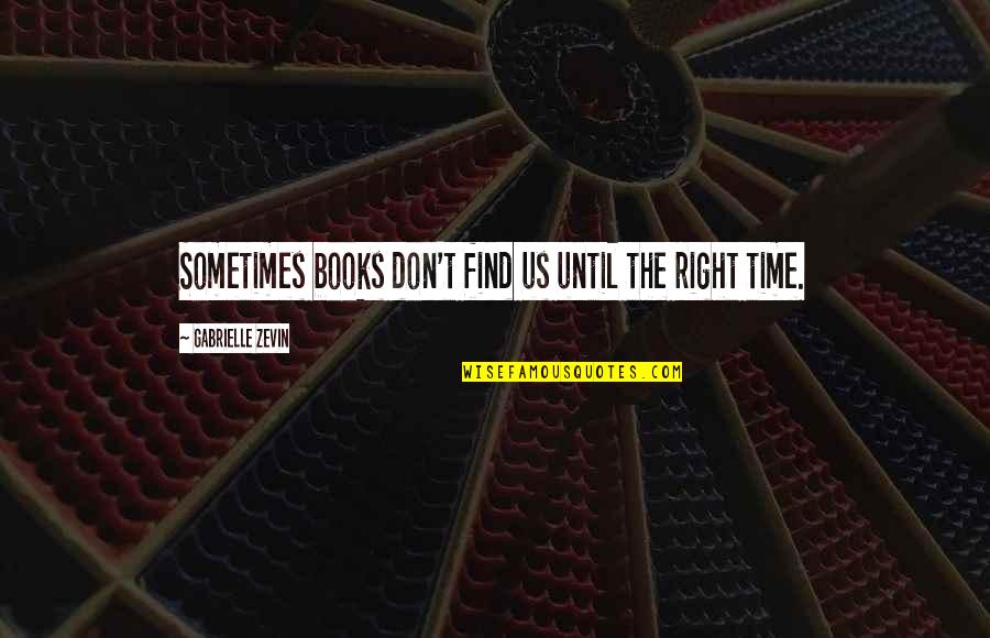 Ayonte Quotes By Gabrielle Zevin: Sometimes books don't find us until the right Ayonte Quotes By Gabrielle Zevin: Sometimes books don't find us until the right