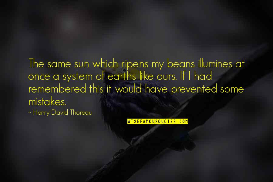 Ayonte Quotes By Henry David Thoreau: The same sun which ripens my beans illumines