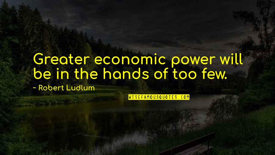 Ayonte Quotes By Robert Ludlum: Greater economic power will be in the hands