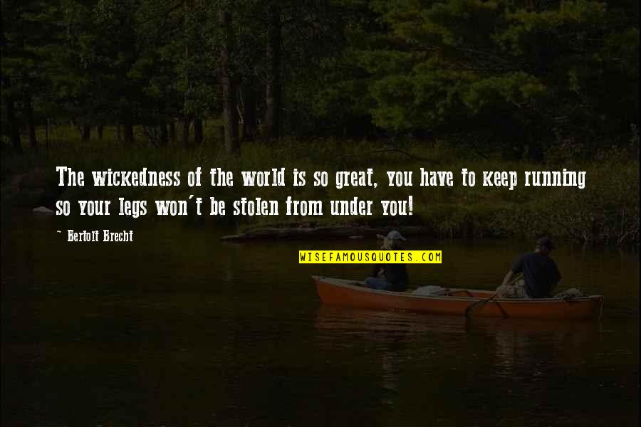 Ayoob Kara Quotes By Bertolt Brecht: The wickedness of the world is so great, Ayoob Kara Quotes By Bertolt Brecht: The wickedness of the world is so great,